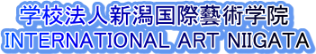  &nbsp; �w�Z�@�l�V�������Y�p�w�@
 INTERNATIONAL ART NIIGATA